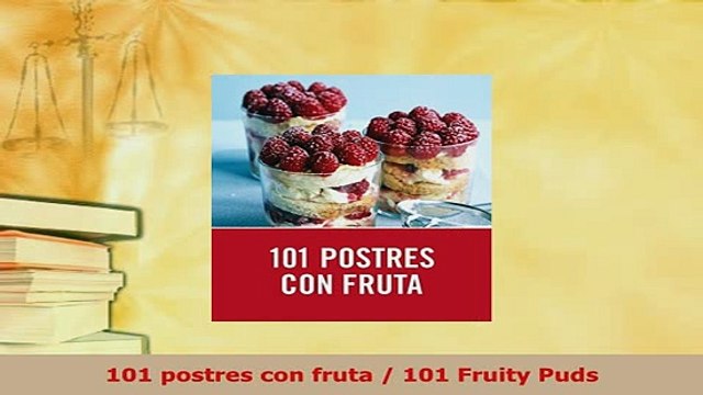 PDF 101 postres con fruta 101 Fruity Puds Download Online