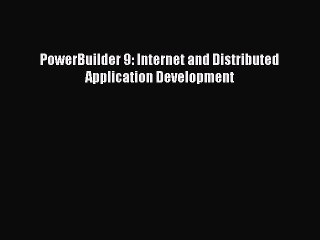 Read PowerBuilder 9: Internet and Distributed Application Development PDF Online