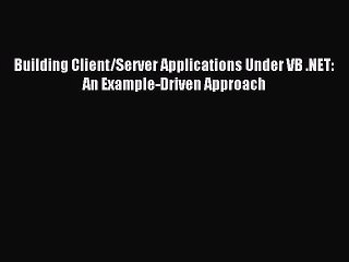 Read Building Client/Server Applications Under VB .NET: An Example-Driven Approach PDF Online