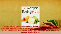 PDF  Baby Food Recipes Only The Best DIY Baby Food Recipes Perfect For A Healthy Happy Baby Read Online