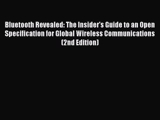 Read Bluetooth Revealed: The Insider's Guide to an Open Specification for Global Wireless Communications
