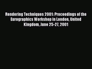 Read Rendering Techniques 2001: Proceedings of the Eurographics Workshop in London United Kingdom
