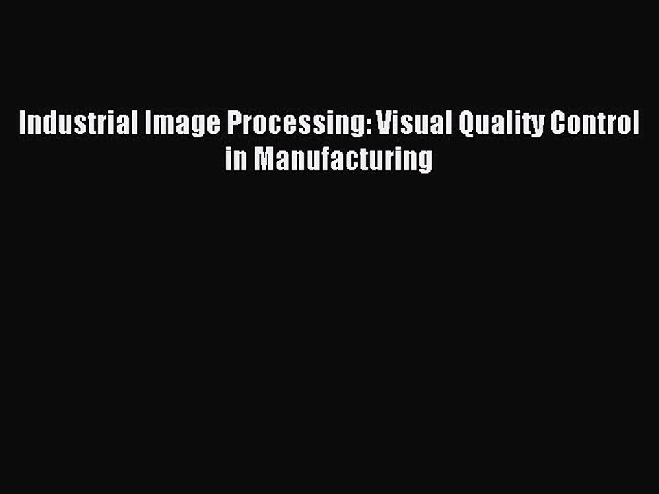 Download Industrial Image Processing: Visual Quality Control in Manufacturing Ebook Free