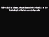 Download ‪When Evil Is a Pretty Face: Female Narcissists & the Pathological Relationship Agenda‬