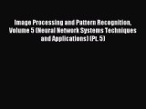 Read Image Processing and Pattern Recognition Volume 5 (Neural Network Systems Techniques and