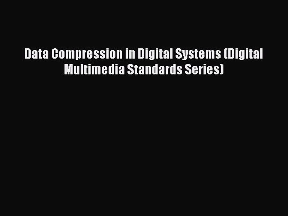 Read Data Compression in Digital Systems (Digital Multimedia Standards Series) Ebook Free