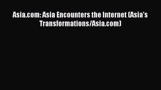 Read Asia.com: Asia Encounters the Internet (Asia's Transformations/Asia.com) Ebook Online