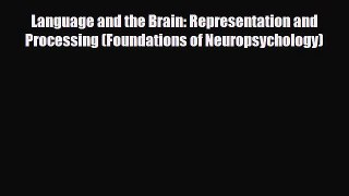 Read ‪Language and the Brain: Representation and Processing (Foundations of Neuropsychology)‬