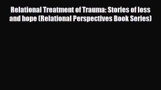 Read ‪Relational Treatment of Trauma: Stories of loss and hope (Relational Perspectives Book