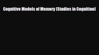 Download ‪Cognitive Models of Memory (Studies in Cognition)‬ PDF Free