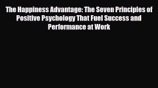 Read ‪The Happiness Advantage: The Seven Principles of Positive Psychology That Fuel Success