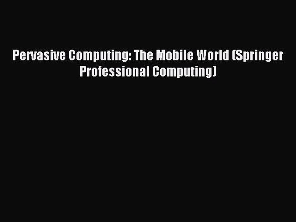 Read Pervasive Computing: The Mobile World (Springer Professional Computing) Ebook Free