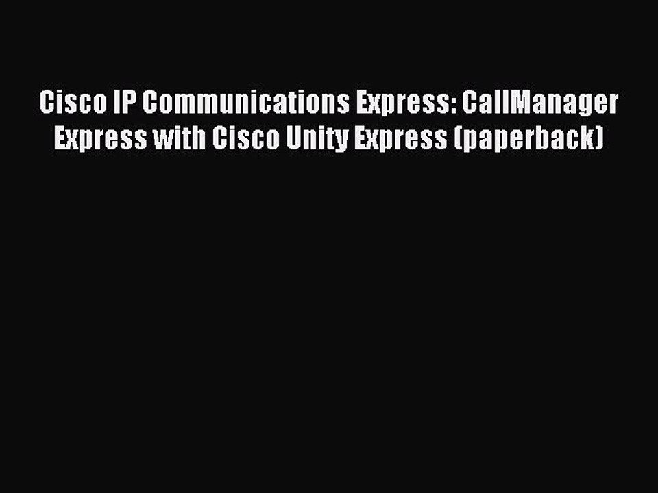 Read Cisco IP Communications Express: CallManager Express with Cisco Unity Express (paperback)