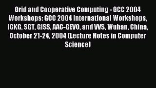 Read Grid and Cooperative Computing - GCC 2004 Workshops: GCC 2004 International Workshops