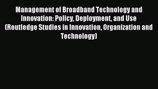 Download Management of Broadband Technology and Innovation: Policy Deployment and Use (Routledge