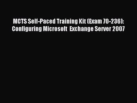 Read MCTS Self-Paced Training Kit (Exam 70-236): Configuring Microsoft Exchange Server 2007