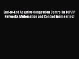 Read End-to-End Adaptive Congestion Control in TCP/IP Networks (Automation and Control Engineering)