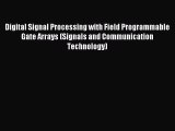 Read Digital Signal Processing with Field Programmable Gate Arrays (Signals and Communication