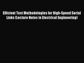 Download Efficient Test Methodologies for High-Speed Serial Links (Lecture Notes in Electrical