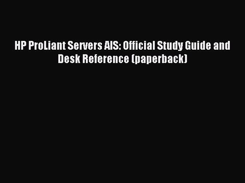 Read HP ProLiant Servers AIS: Official Study Guide and Desk Reference (paperback) PDF Online