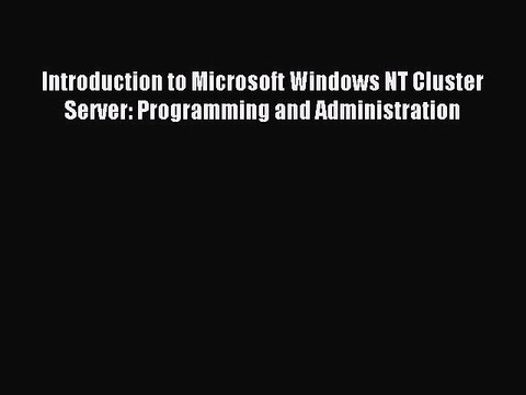 Read Introduction to Microsoft Windows NT Cluster Server: Programming and Administration Ebook
