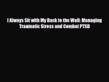 Read ‪I Always Sit with My Back to the Wall: Managing Traumatic Stress and Combat PTSD‬ Ebook