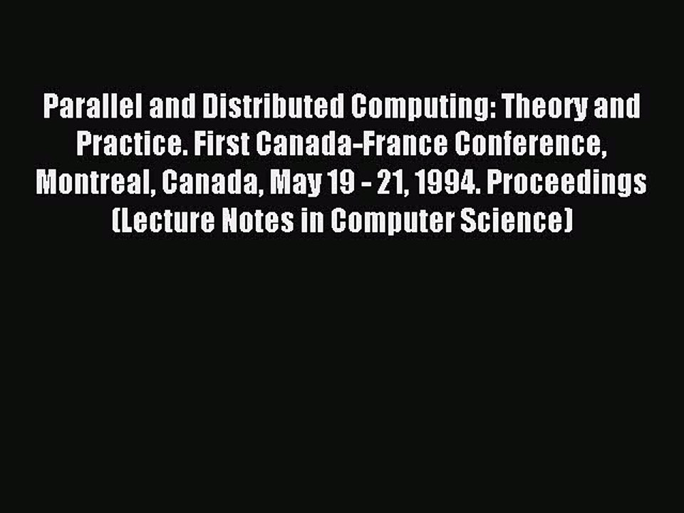 Read Parallel and Distributed Computing: Theory and Practice. First Canada-France Conference