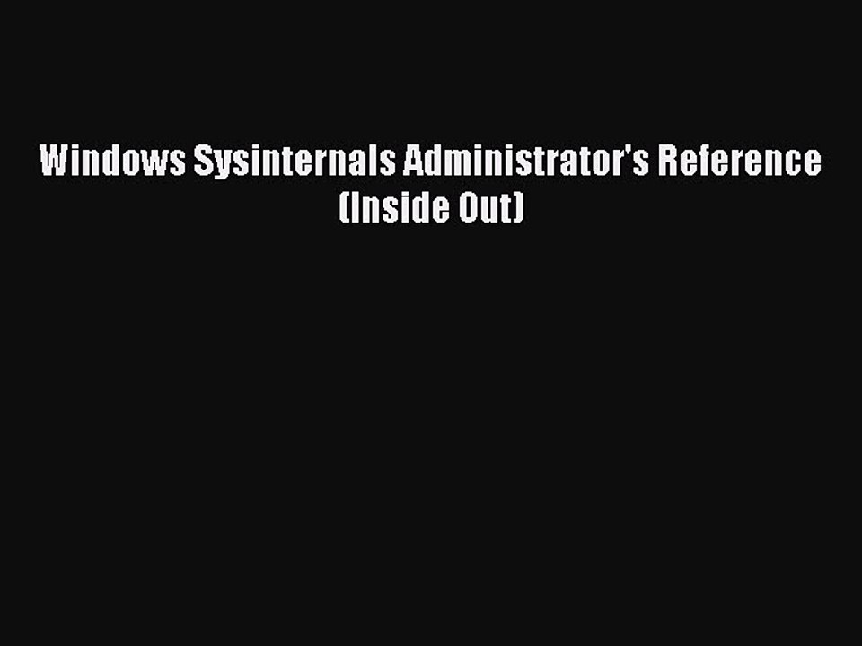 Download Windows Sysinternals Administrator's Reference (Inside Out) PDF Online