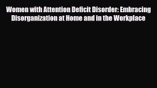 Download ‪Women with Attention Deficit Disorder: Embracing Disorganization at Home and in the