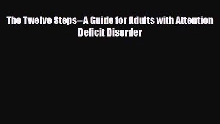 Read ‪The Twelve Steps--A Guide for Adults with Attention Deficit Disorder‬ Ebook Free