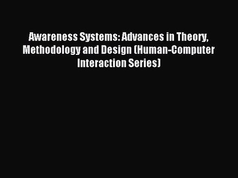 Read Awareness Systems: Advances in Theory Methodology and Design (Human-Computer Interaction