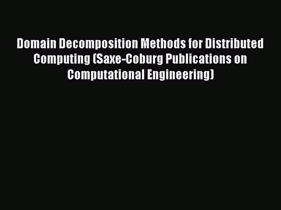 Read Domain Decomposition Methods for Distributed Computing (Saxe-Coburg Publications on Computational