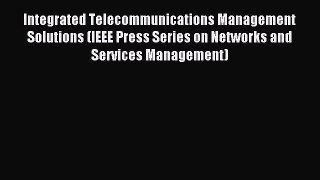 Read Integrated Telecommunications Management Solutions (IEEE Press Series on Networks and