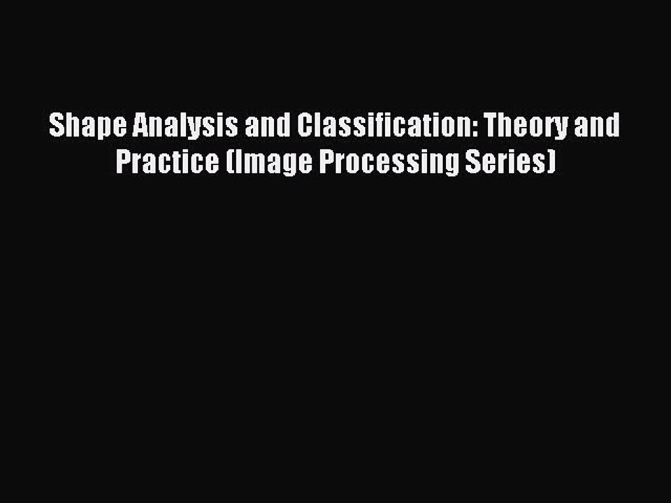 Read Shape Analysis and Classification: Theory and Practice (Image Processing Series) Ebook
