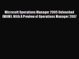 Read Microsoft Operations Manager 2005 Unleashed (MOM): With A Preview of Operations Manager