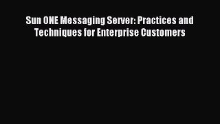 Download Sun ONE Messaging Server: Practices and Techniques for Enterprise Customers Ebook