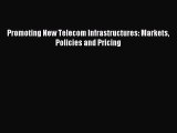 Download Promoting New Telecom Infrastructures: Markets Policies and Pricing PDF Free