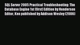 Read SQL Server 2005 Practical Troubleshooting: The Database Engine 1st (first) Edition by