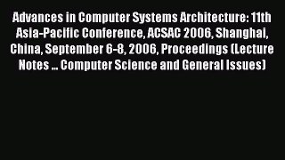 Read Advances in Computer Systems Architecture: 11th Asia-Pacific Conference ACSAC 2006 Shanghai