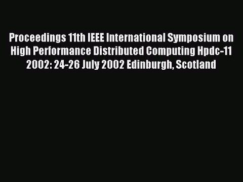 Read Proceedings 11th IEEE International Symposium on High Performance Distributed Computing