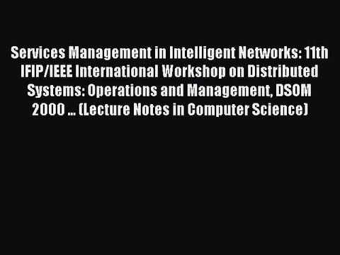 Read Services Management in Intelligent Networks: 11th IFIP/IEEE International Workshop on