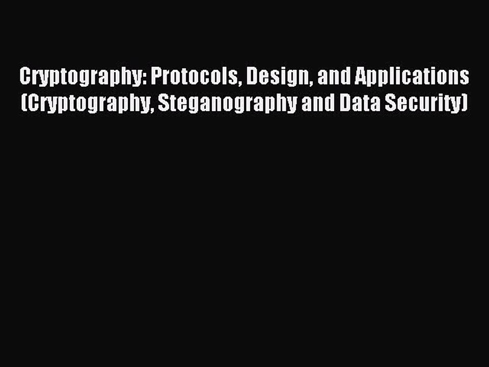 Read Cryptography: Protocols Design and Applications (Cryptography Steganography and Data Security)