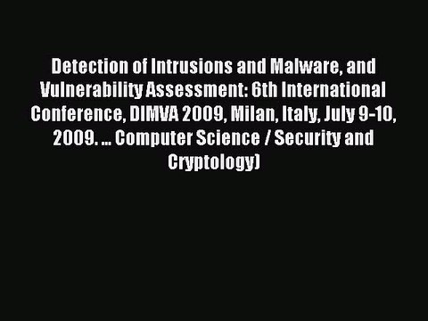 Read Detection of Intrusions and Malware and Vulnerability Assessment: 6th International Conference