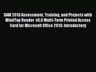 Download SAM 2013 Assessment Training and Projects with MindTap Reader  v3.0 Multi-Term Printed