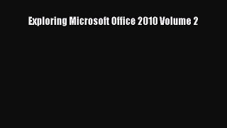 Read Exploring Microsoft Office 2010 Volume 2 Ebook Free