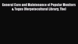 Read General Care and Maintenance of Popular Monitors & Tegus (Herpetocultural Library The)