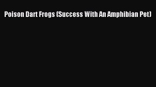 Read Poison Dart Frogs (Success With An Amphibian Pet) PDF Free