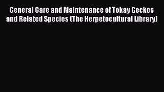Read General Care and Maintenance of Tokay Geckos and Related Species (The Herpetocultural