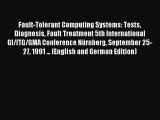 Read Fault-Tolerant Computing Systems: Tests Diagnosis Fault Treatment 5th International GI/ITG/GMA