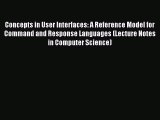 Read Concepts in User Interfaces: A Reference Model for Command and Response Languages (Lecture